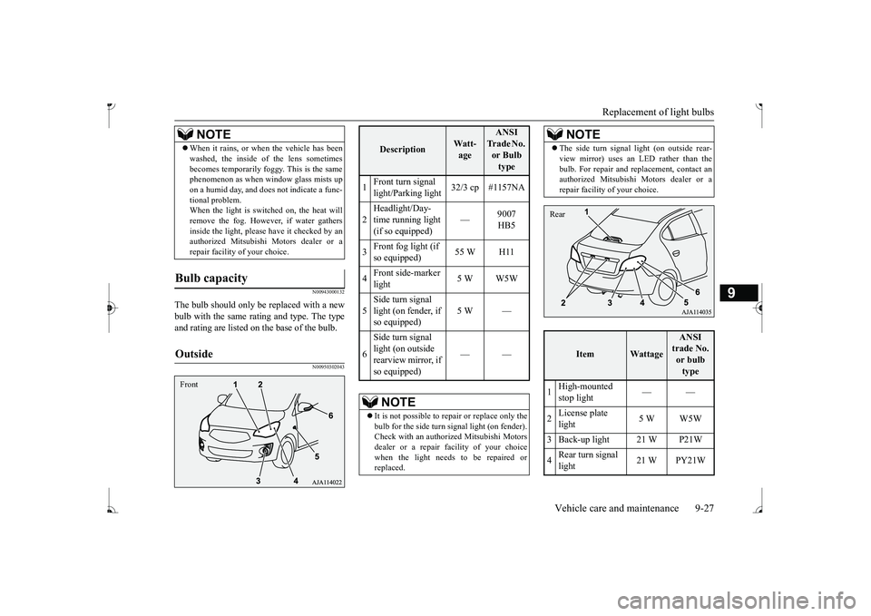 MITSUBISHI MIRAGE G4 2017 Owners Manual (in English) Replacement of light bulbs
Vehicle care and maintenance 9-27
9
N00943000132
The bulb should only be replaced with a new bulb with the same rating and type. The type and rating are listed on the base MITSUBISHI MIRAGE G4 2017 Owners Manual (in English) Replacement of light bulbs
Vehicle care and maintenance 9-27
9
N00943000132
The bulb should only be replaced with a new bulb with the same rating and type. The type and rating are listed on the base