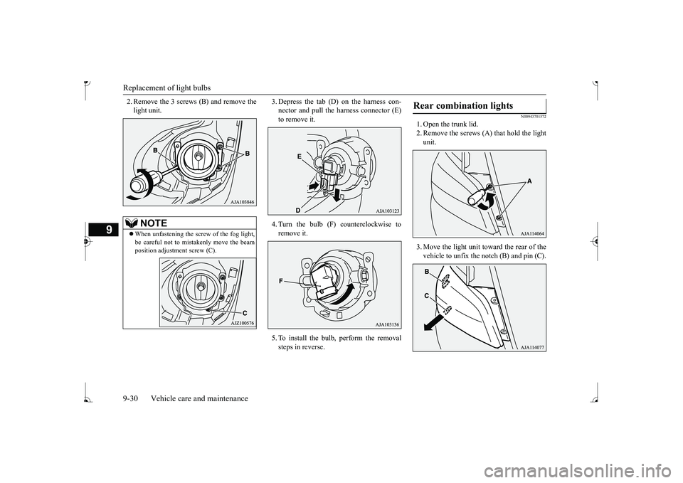 MITSUBISHI MIRAGE G4 2017 Owners Manual (in English) Replacement of light bulbs 9-30 Vehicle care and maintenance
9
2. Remove the 3 screws (B) and remove the light unit.
3. Depress the tab (D) on the harness con- nector and pull the harness connector ( MITSUBISHI MIRAGE G4 2017 Owners Manual (in English) Replacement of light bulbs 9-30 Vehicle care and maintenance
9
2. Remove the 3 screws (B) and remove the light unit.
3. Depress the tab (D) on the harness con- nector and pull the harness connector (