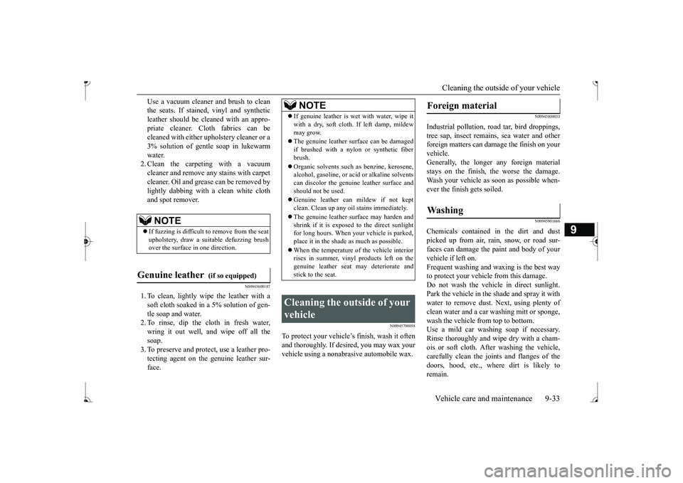 MITSUBISHI MIRAGE G4 2017 Owners Manual (in English) Cleaning the outside of your vehicle Vehicle care and maintenance 9-33
9
Use a vacuum cleaner
and brush to clean
the seats. If stained,
vinyl and synthetic
leather should be clea
ned with an ap MITSUBISHI MIRAGE G4 2017 Owners Manual (in English) Cleaning the outside of your vehicle Vehicle care and maintenance 9-33
9
Use a vacuum cleaner
and brush to clean
the seats. If stained,
vinyl and synthetic
leather should be clea
ned with an ap