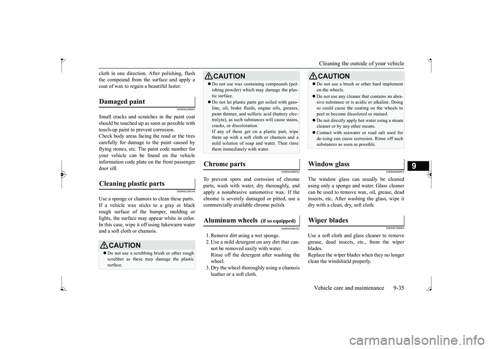 MITSUBISHI MIRAGE G4 2017 Owners Manual (in English) Cleaning the outside of your vehicle Vehicle care and maintenance 9-35
9
cloth in one direction.
After polishing, flush
the compound from the surface and apply acoat of wax to regain a beautiful lu MITSUBISHI MIRAGE G4 2017 Owners Manual (in English) Cleaning the outside of your vehicle Vehicle care and maintenance 9-35
9
cloth in one direction.
After polishing, flush
the compound from the surface and apply acoat of wax to regain a beautiful lu