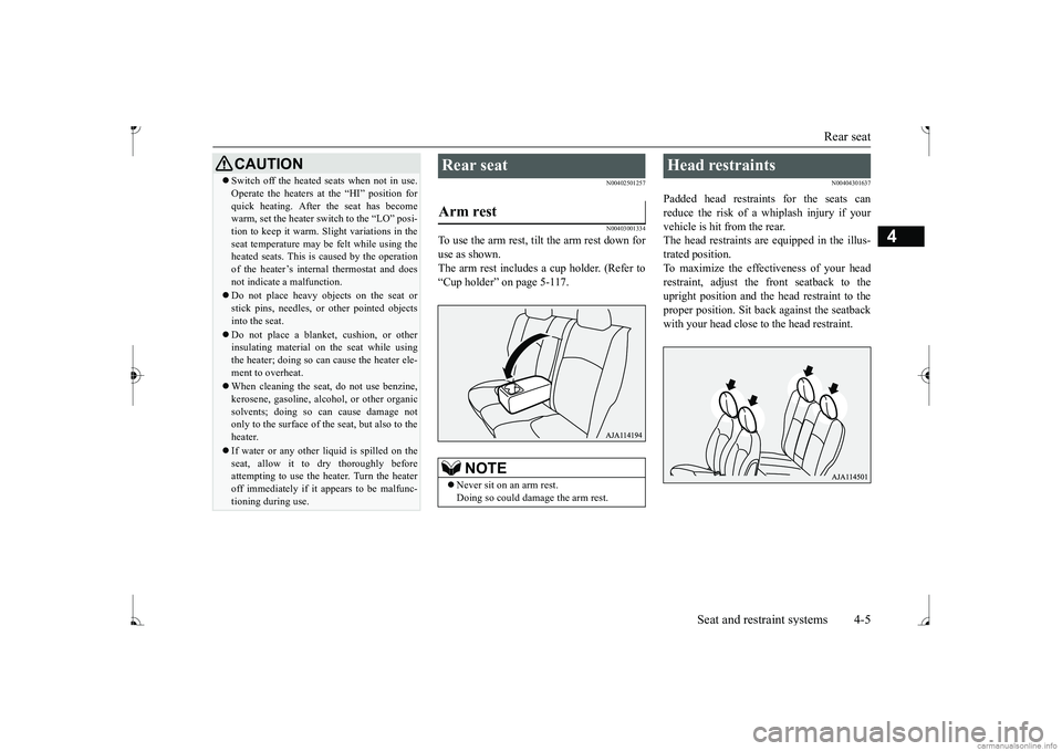 MITSUBISHI MIRAGE G4 2017   (in English) Owners Guide Rear seat 
Seat and restraint systems 4-5
4
N00402501257 N00403001334
To use the arm rest, tilt the arm rest down for use as shown. The arm rest includes a cup holder. (Refer to“Cup holder” on pag