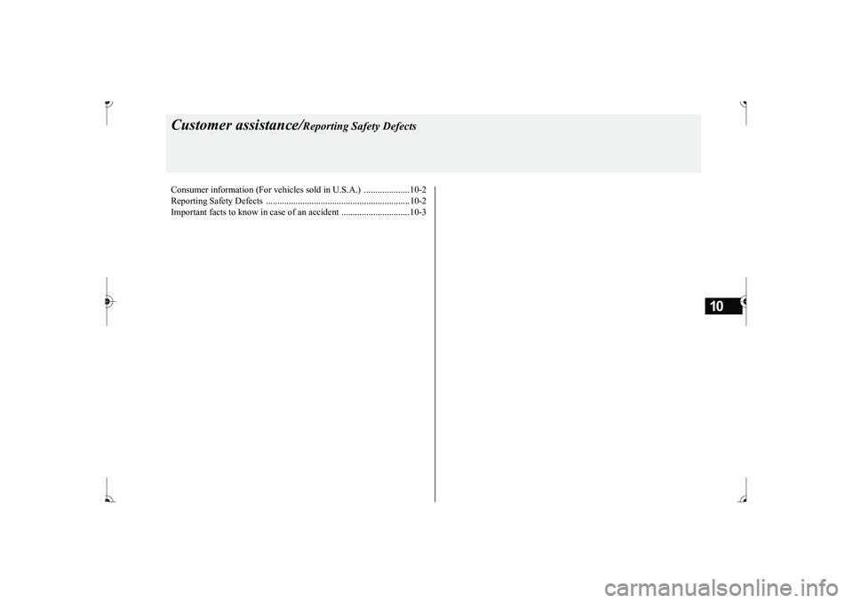 MITSUBISHI MIRAGE G4 2017 Owners Manual (in English) 10
Customer assistance/
Reporting Safety Defects
Consumer information (For vehicles sold in U.S.A.) ....................10-2 Reporting Safety Defects ................................................ MITSUBISHI MIRAGE G4 2017 Owners Manual (in English) 10
Customer assistance/
Reporting Safety Defects
Consumer information (For vehicles sold in U.S.A.) ....................10-2 Reporting Safety Defects ................................................