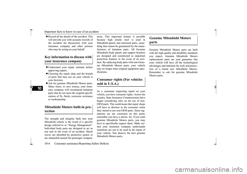 MITSUBISHI MIRAGE G4 2017 Owners Manual (in English) Important facts to know
in case of an accident
10-4 Customer assistance/Re
porting Safety Defects
10
Record all the details of the accident. This will provide you with accurate records ofthe acc MITSUBISHI MIRAGE G4 2017 Owners Manual (in English) Important facts to know
in case of an accident
10-4 Customer assistance/Re
porting Safety Defects
10
Record all the details of the accident. This will provide you with accurate records ofthe acc