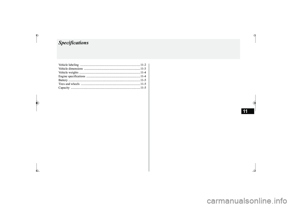 MITSUBISHI MIRAGE G4 2017 Owners Manual (in English) 11
SpecificationsVehicle labeling ............................................................................. 11-2 Vehicle dimensions .............................................................. MITSUBISHI MIRAGE G4 2017 Owners Manual (in English) 11
SpecificationsVehicle labeling ............................................................................. 11-2 Vehicle dimensions ..............................................................