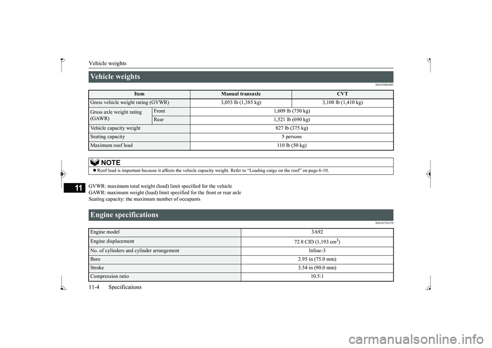 MITSUBISHI MIRAGE G4 2017 Owners Manual (in English) Vehicle weights 11-4 Specifications
11
N01147601985
GVWR: maximum total weight (load) limit specified for the vehicle GAWR: maximum weight (load) limit sp
ecified for the front or rear axle
Seating MITSUBISHI MIRAGE G4 2017 Owners Manual (in English) Vehicle weights 11-4 Specifications
11
N01147601985
GVWR: maximum total weight (load) limit specified for the vehicle GAWR: maximum weight (load) limit sp
ecified for the front or rear axle
Seating