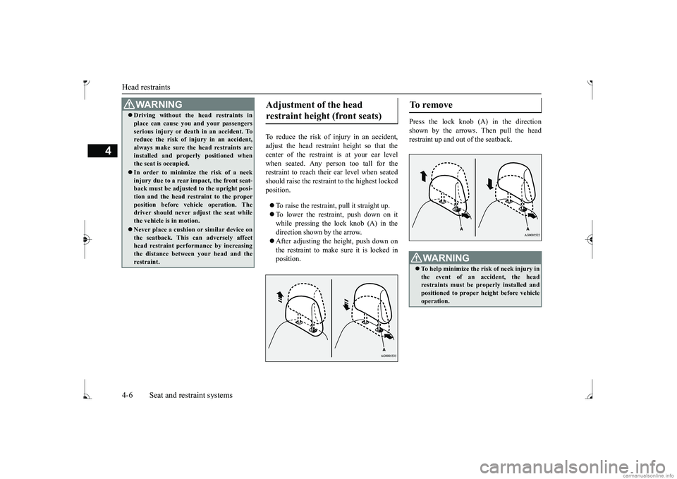 MITSUBISHI MIRAGE G4 2017 (in English) Owners Guide Head restraints 4-6 Seat and restraint systems
4
To reduce the risk of injury in an accident, adjust the head restraint height so that thecenter of the restraint
is at your ear level
when seated. A MITSUBISHI MIRAGE G4 2017 (in English) Owners Guide Head restraints 4-6 Seat and restraint systems
4
To reduce the risk of injury in an accident, adjust the head restraint height so that thecenter of the restraint
is at your ear level
when seated. A