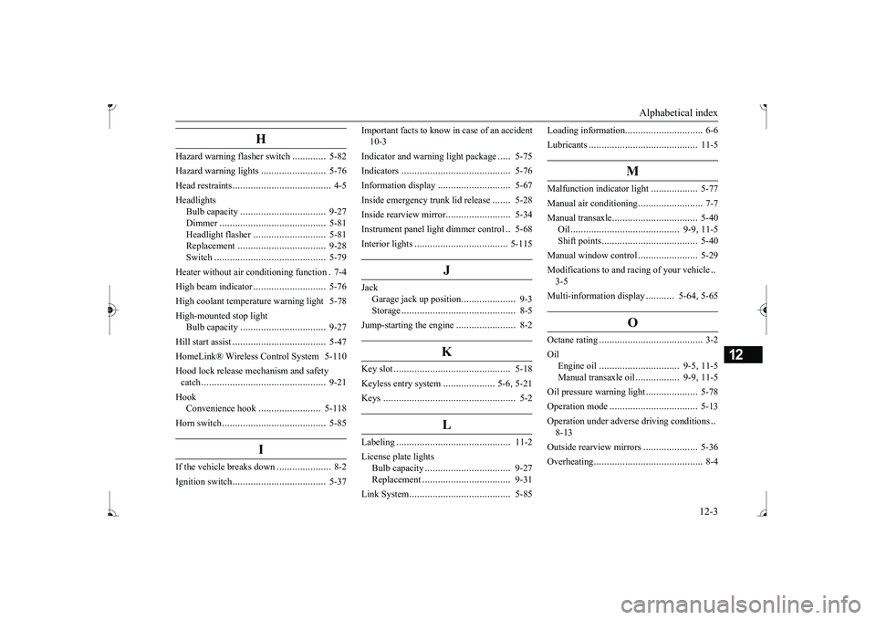 MITSUBISHI MIRAGE G4 2017  Owners Manual (in English) Alphabetical index 
12-3
12
H
Hazard warning  
flasher switch
.............
5-82 
Hazard warning lights 
.........................
5-76 
Head restraints 
......................................
4-5 
He
