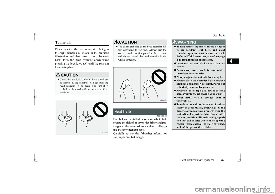MITSUBISHI MIRAGE G4 2017 (in English) Owners Guide Seat belts
Seat and restraint systems 4-7
4
First check that the head restraint is facing in the right direction as shown in the previous illustration, and then insert it into the seat- back. Push th MITSUBISHI MIRAGE G4 2017 (in English) Owners Guide Seat belts
Seat and restraint systems 4-7
4
First check that the head restraint is facing in the right direction as shown in the previous illustration, and then insert it into the seat- back. Push th
