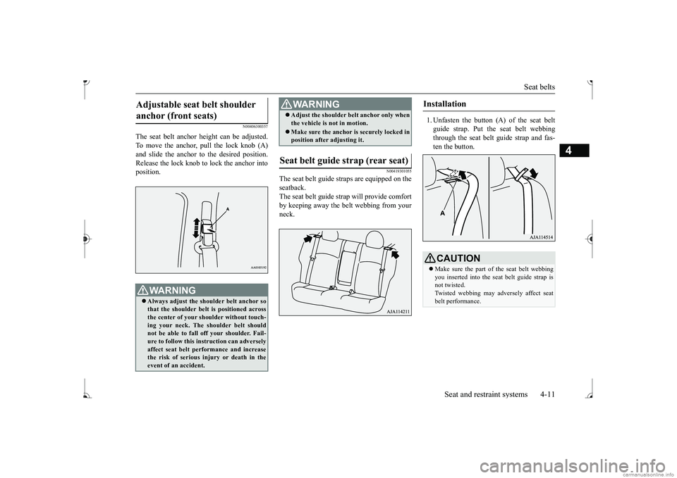 MITSUBISHI MIRAGE G4 2017 (in English) Owners Guide Seat belts
Seat and restraint systems 4-11
4
N00406300357
The seat belt anchor height can be adjusted. To move the anchor, pull the lock knob (A)and slide the anchor to the desired position. Release MITSUBISHI MIRAGE G4 2017 (in English) Owners Guide Seat belts
Seat and restraint systems 4-11
4
N00406300357
The seat belt anchor height can be adjusted. To move the anchor, pull the lock knob (A)and slide the anchor to the desired position. Release