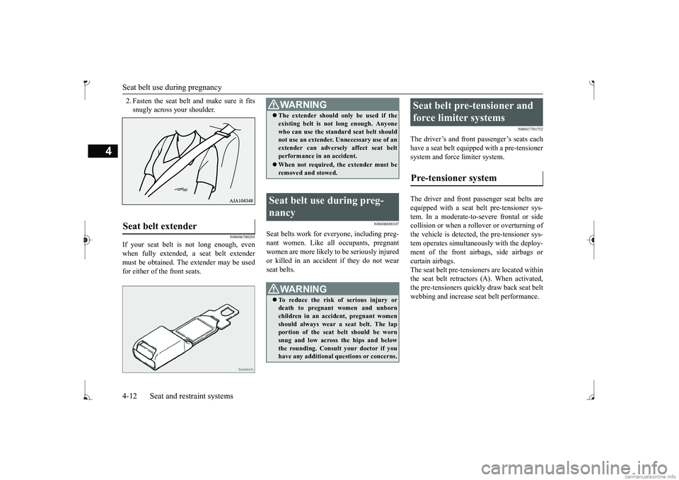 MITSUBISHI MIRAGE G4 2017 (in English) Owners Guide Seat belt use during pregnancy 4-12 Seat and restraint systems
4
2. Fasten the seat belt and make sure it fits snugly across your shoulder.
N00406700205
If your seat belt is not long enough, even when MITSUBISHI MIRAGE G4 2017 (in English) Owners Guide Seat belt use during pregnancy 4-12 Seat and restraint systems
4
2. Fasten the seat belt and make sure it fits snugly across your shoulder.
N00406700205
If your seat belt is not long enough, even when