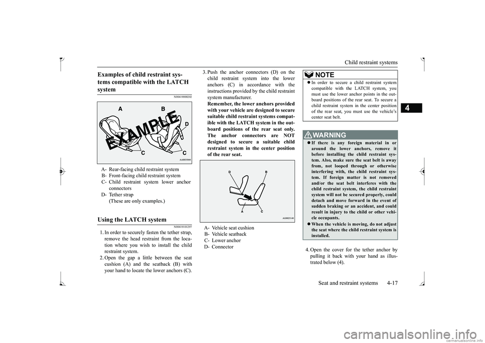 MITSUBISHI MIRAGE G4 2017 (in English) Service Manual Child restraint systems
Seat and restraint systems 4-17
4
N00419000202 N00419101297
1. In order to securely fasten the tether strap, remove the head restraint from the loca- tion where you wish to in MITSUBISHI MIRAGE G4 2017 (in English) Service Manual Child restraint systems
Seat and restraint systems 4-17
4
N00419000202 N00419101297
1. In order to securely fasten the tether strap, remove the head restraint from the loca- tion where you wish to in