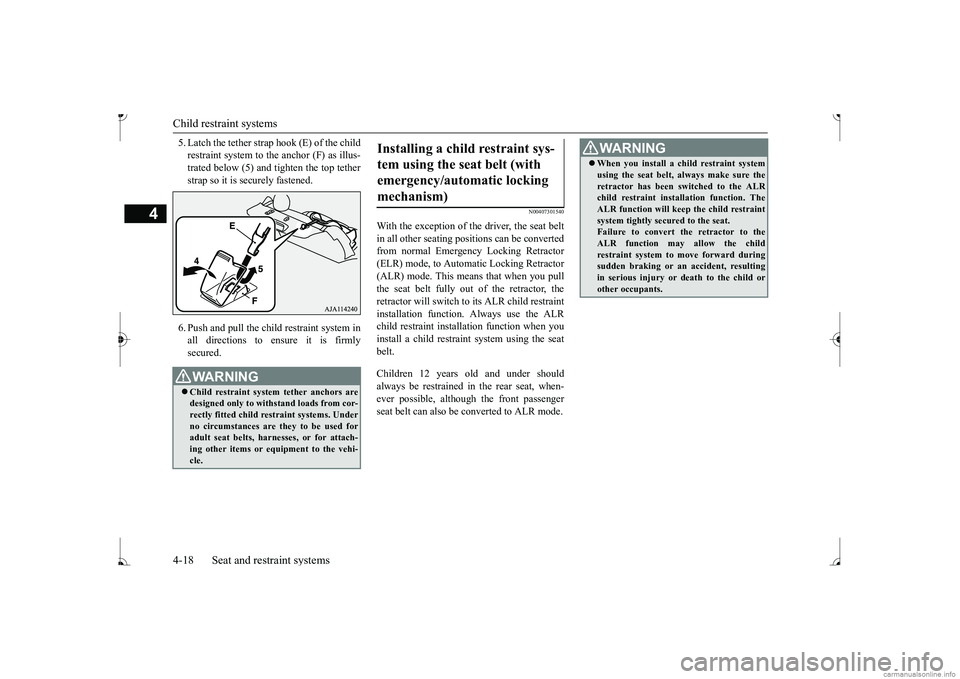 MITSUBISHI MIRAGE G4 2017 (in English) Service Manual Child restraint systems 4-18 Seat and restraint systems
4
5. Latch the tether strap hook (E) of the child restraint system to the anchor (F) as illus-trated below (5) and tighten the top tether strap MITSUBISHI MIRAGE G4 2017 (in English) Service Manual Child restraint systems 4-18 Seat and restraint systems
4
5. Latch the tether strap hook (E) of the child restraint system to the anchor (F) as illus-trated below (5) and tighten the top tether strap