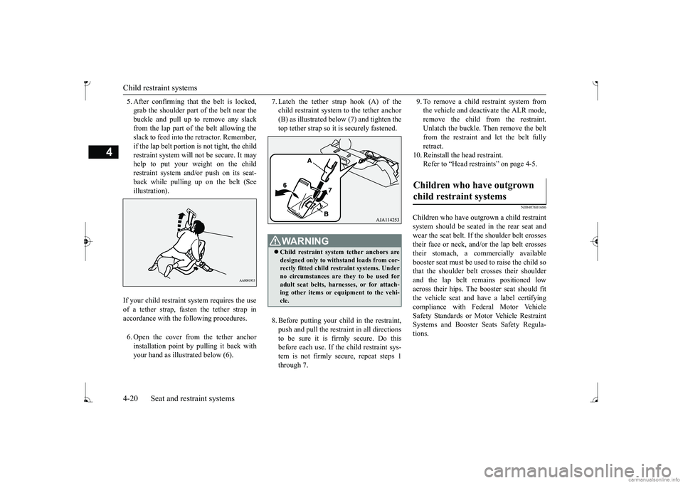 MITSUBISHI MIRAGE G4 2017 (in English) Service Manual Child restraint systems 4-20 Seat and restraint systems
4
5. After confirming that the belt is locked, grab the shoulder part of the belt near thebuckle and pull up to remove any slack from the lap pa MITSUBISHI MIRAGE G4 2017 (in English) Service Manual Child restraint systems 4-20 Seat and restraint systems
4
5. After confirming that the belt is locked, grab the shoulder part of the belt near thebuckle and pull up to remove any slack from the lap pa