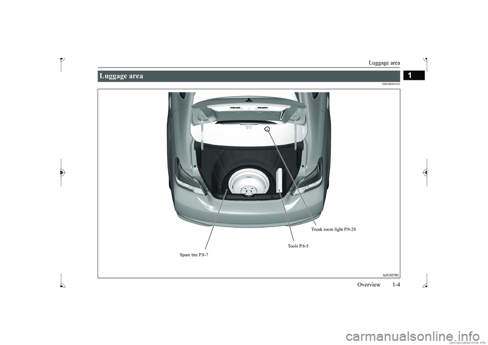 MITSUBISHI MIRAGE G4 2017  Owners Manual (in English) Luggage area 
Overview 1-4
1
N00100501553
Luggage area 
To o l s  P. 8 - 5 
Spare tire P.8-7 
Trunk room light P.9-28
BK0236100US.book  4 ページ  ２０１６年２月１日　月曜日　午前１