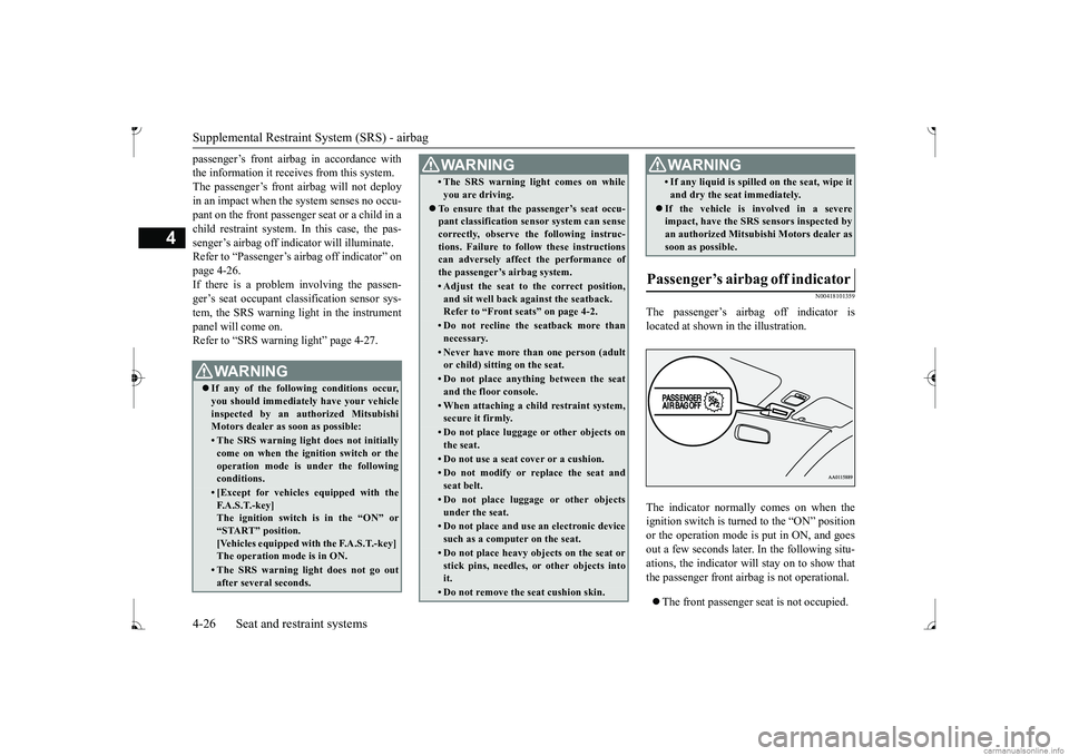 MITSUBISHI MIRAGE G4 2017  Owners Manual (in English) Supplemental Restraint System (SRS) - airbag 4-26 Seat and restraint systems
4
passenger’s front airbag in accordance with the information it receives from this system.The passenger’s front airbag