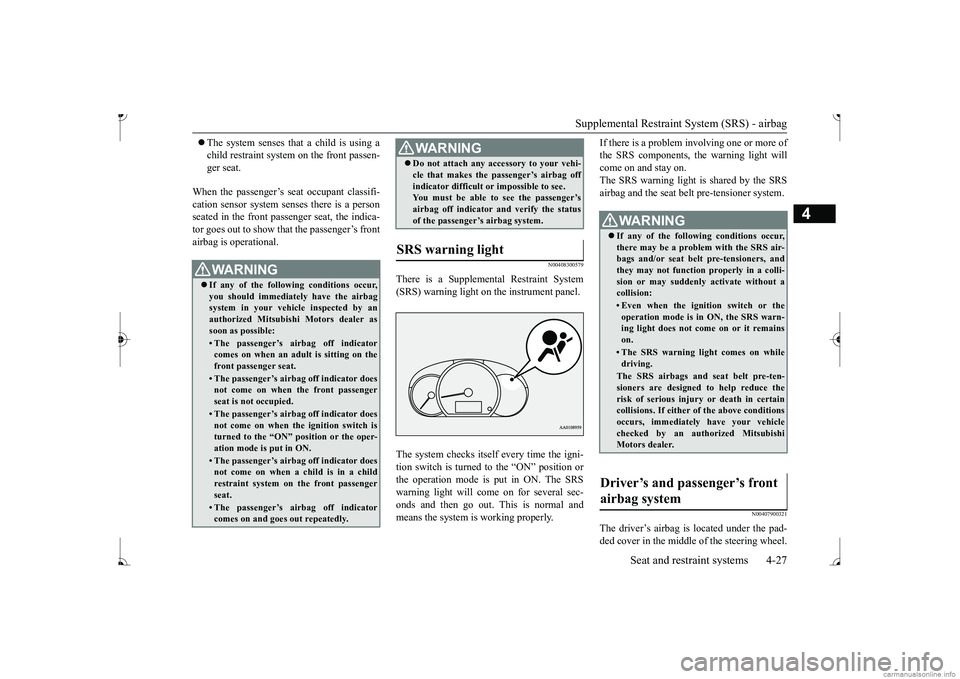 MITSUBISHI MIRAGE G4 2017 (in English) Workshop Manual Supplemental Restraint System (SRS) - airbag
Seat and restraint systems 4-27
4
The system senses that a child is using a child restraint system
on the front passen-
ger seat.
When the passeng MITSUBISHI MIRAGE G4 2017 (in English) Workshop Manual Supplemental Restraint System (SRS) - airbag
Seat and restraint systems 4-27
4
The system senses that a child is using a child restraint system
on the front passen-
ger seat.
When the passeng