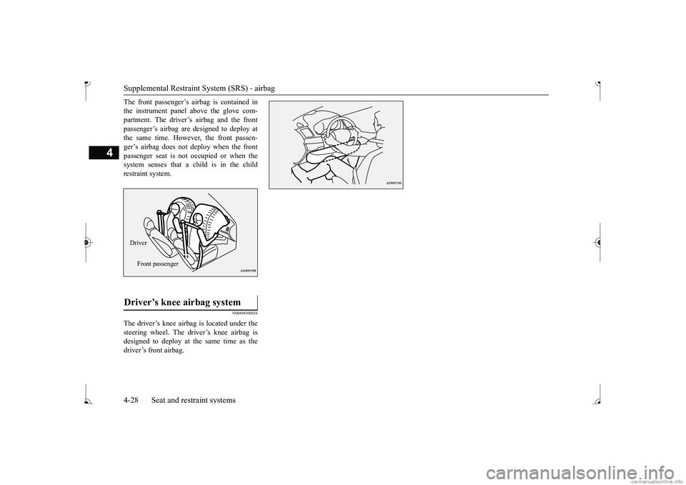 MITSUBISHI MIRAGE G4 2017 (in English) Workshop Manual Supplemental Restraint System (SRS) - airbag 4-28 Seat and restraint systems
4
The front passenger’s ai
rbag is contained in
the instrument panel above the glove com-partment. The driver’s airba MITSUBISHI MIRAGE G4 2017 (in English) Workshop Manual Supplemental Restraint System (SRS) - airbag 4-28 Seat and restraint systems
4
The front passenger’s ai
rbag is contained in
the instrument panel above the glove com-partment. The driver’s airba