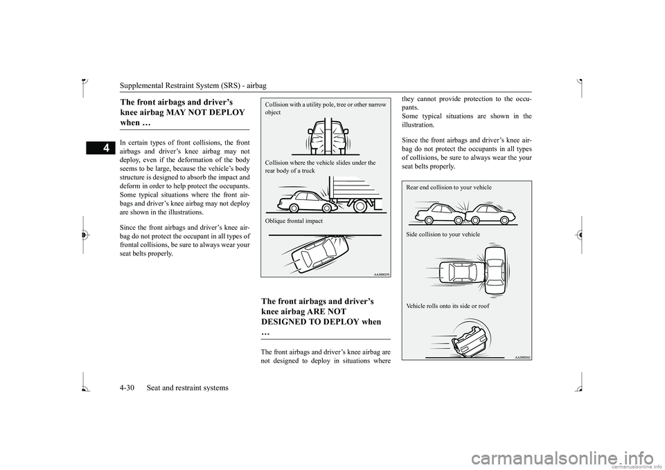 MITSUBISHI MIRAGE G4 2017 (in English) Workshop Manual Supplemental Restraint System (SRS) - airbag 4-30 Seat and restraint systems
4
In certain types of front collisions, the front airbags and driver’s knee airbag may notdeploy, even if the deformation MITSUBISHI MIRAGE G4 2017 (in English) Workshop Manual Supplemental Restraint System (SRS) - airbag 4-30 Seat and restraint systems
4
In certain types of front collisions, the front airbags and driver’s knee airbag may notdeploy, even if the deformation