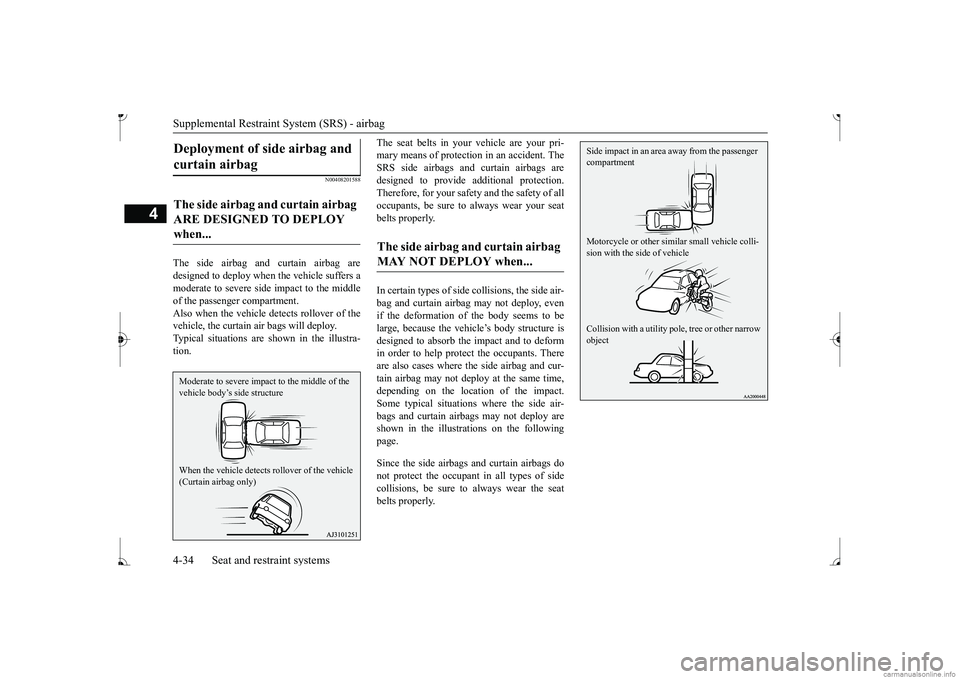 MITSUBISHI MIRAGE G4 2017 (in English) Workshop Manual Supplemental Restraint System (SRS) - airbag 4-34 Seat and restraint systems
4
N00408201588
The side airbag and curtain airbag are designed to deploy when the vehicle suffers a moderate to seve
re si MITSUBISHI MIRAGE G4 2017 (in English) Workshop Manual Supplemental Restraint System (SRS) - airbag 4-34 Seat and restraint systems
4
N00408201588
The side airbag and curtain airbag are designed to deploy when the vehicle suffers a moderate to seve
re si