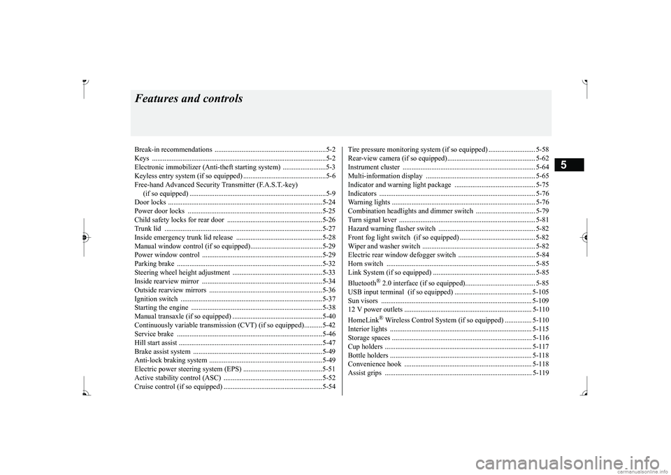 MITSUBISHI MIRAGE G4 2017  Owners Manual (in English) 5
Features and controlsBreak-in recommendations  ..............................................................5-2 Keys ................................................................................