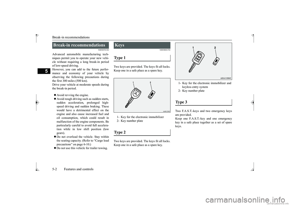 MITSUBISHI MIRAGE G4 2017  Owners Manual (in English) Break-in recommendations 5-2 Features and controls
5
N00508701382
Advanced automobile manufacturing tech- niques permit you to operate your new vehi- cle without requiring  
a long break-in period 
of