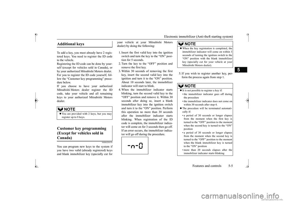 MITSUBISHI MIRAGE G4 2017 (in English) Repair Manual Electronic immobilizer (Ant
i-theft starting system)
Features and controls 5-5
5
To add a key, you must already have 2 regis- tered keys. You need to register the ID code to the vehicle.Registering t MITSUBISHI MIRAGE G4 2017 (in English) Repair Manual Electronic immobilizer (Ant
i-theft starting system)
Features and controls 5-5
5
To add a key, you must already have 2 regis- tered keys. You need to register the ID code to the vehicle.Registering t