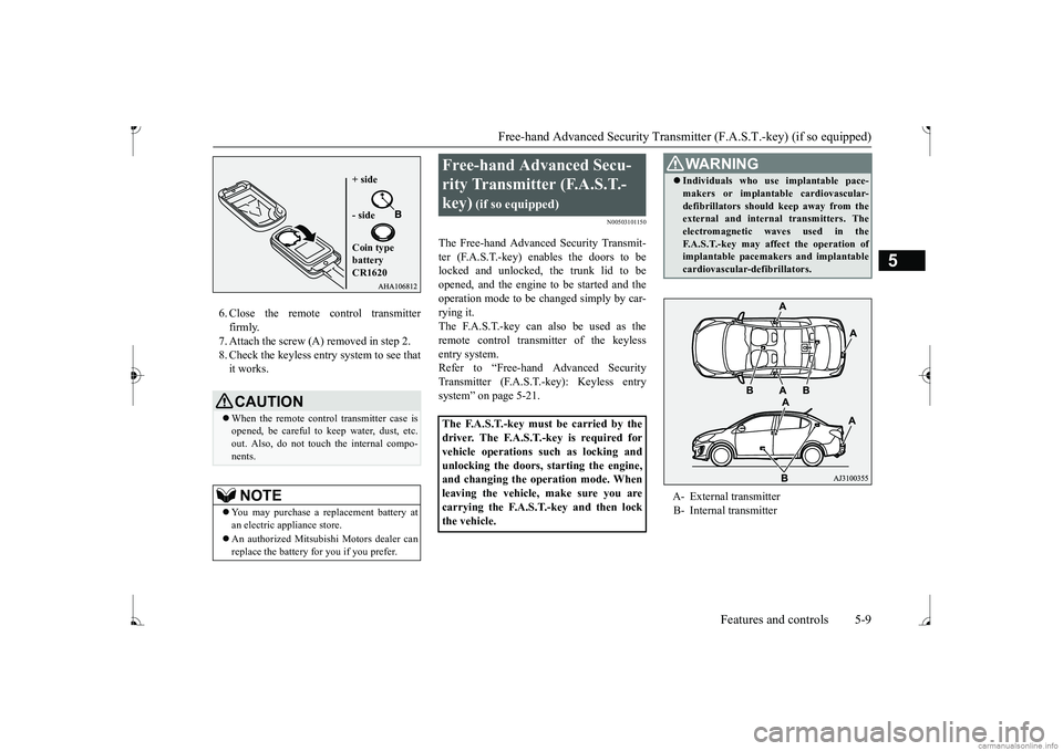 MITSUBISHI MIRAGE G4 2017  Owners Manual (in English) Free-hand Advanced Securi
ty Transmitter (F.A.S.T.-key) (if so equipped) 
Features and controls 5-9
5
6. Close the remote control transmitter firmly.7. Attach the screw (A) removed in step 2. 8. Check