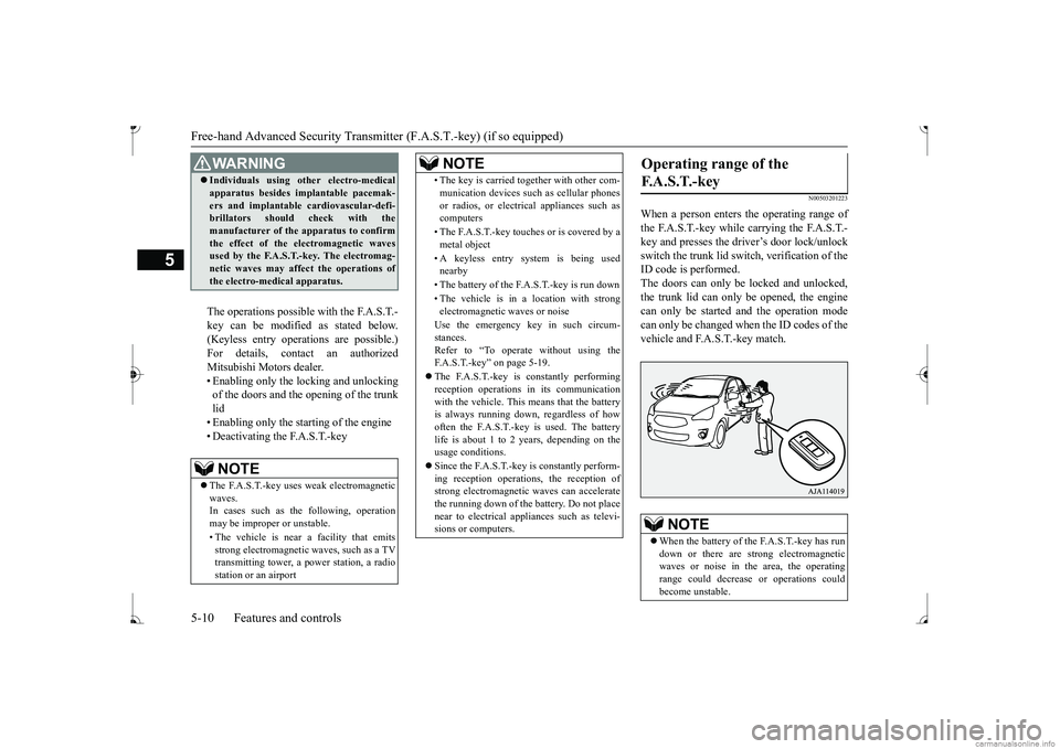 MITSUBISHI MIRAGE G4 2017  Owners Manual (in English) Free-hand Advanced 
Security Transmitter (F.A.S
.T.-key) (if so equipped)
5
The operations possible with the F.A.S.T.- key can be modified as stated below. (Keyless entry operations are possible.) For