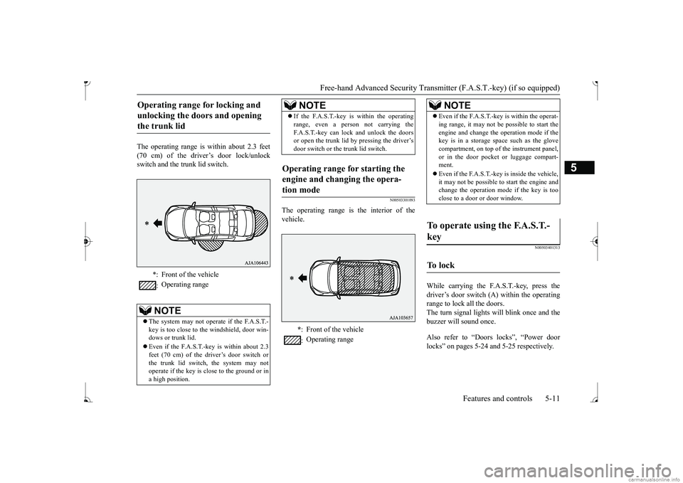 MITSUBISHI MIRAGE G4 2017   (in English) Manual PDF Free-hand Advanced Securi
ty Transmitter (F.A.S.T.-key) (if so equipped) 
Features and controls 5-11
5
The operating range is  
within about 2.3 feet 
(70 cm) of the driver’s door lock/unlockswitch 