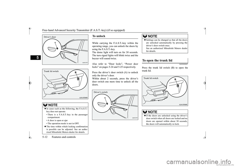 MITSUBISHI MIRAGE G4 2017   (in English) Manual PDF Free-hand Advanced 
Security Transmitter (F.A.S
.T.-key) (if so equipped)
5
While carrying the F.A.S.T.-key within the operating range, you can unlock the doors by using the F.A.S.T.-key.The dome ligh
