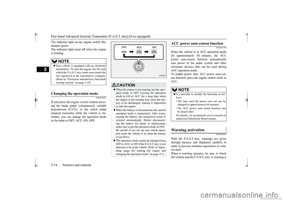 MITSUBISHI MIRAGE G4 2017  Owners Manual (in English) Free-hand Advanced 
Security Transmitter (F.A.S
.T.-key) (if so equipped)
5
The indicator light on the engine switch illu- minates green.The indicator light turns off when the engine is running.
N0056