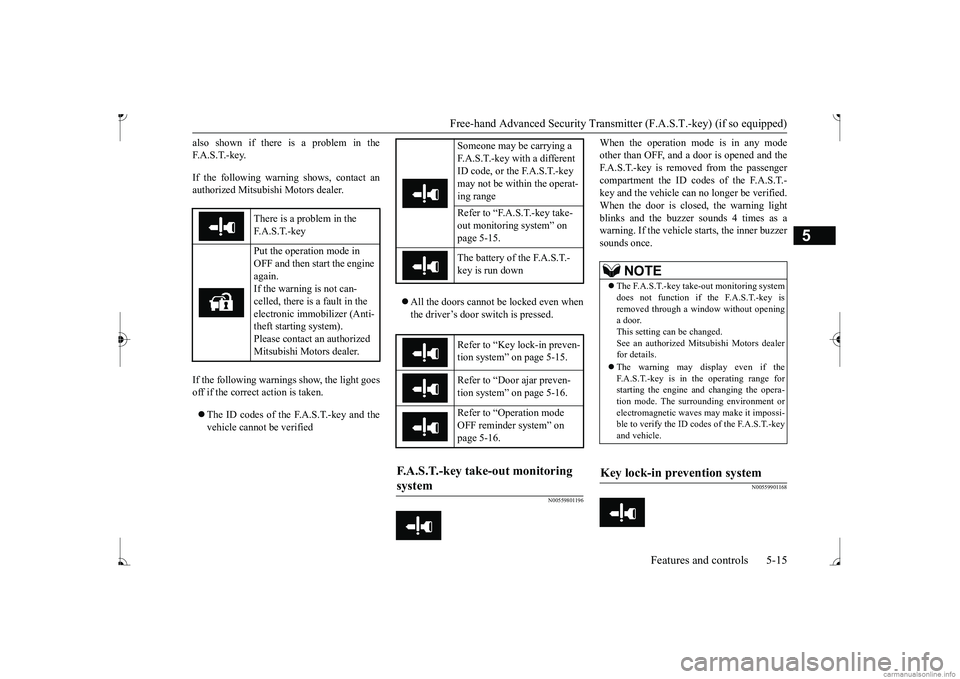 MITSUBISHI MIRAGE G4 2017 Owners Manual (in English) Free-hand Advanced Securi
ty Transmitter (F.A.S.T.-key) (if so equipped)
Features and controls 5-15
5
also shown if there is a problem in the F. A . S . T. - k e y. If the following warning shows, co MITSUBISHI MIRAGE G4 2017 Owners Manual (in English) Free-hand Advanced Securi
ty Transmitter (F.A.S.T.-key) (if so equipped)
Features and controls 5-15
5
also shown if there is a problem in the F. A . S . T. - k e y. If the following warning shows, co