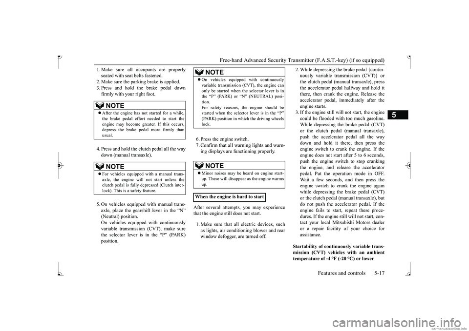 MITSUBISHI MIRAGE G4 2017  Owners Manual (in English) Free-hand Advanced Securi
ty Transmitter (F.A.S.T.-key) (if so equipped) 
Features and controls 5-17
5
1. Make sure all occupants are properly seated with seat belts fastened.2. Make sure the parking 