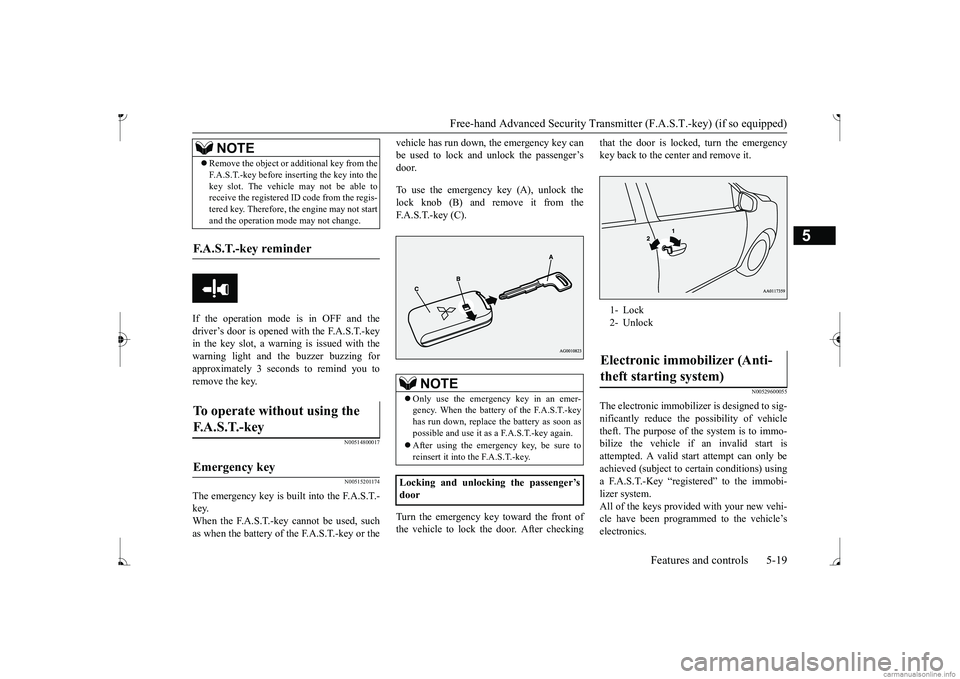 MITSUBISHI MIRAGE G4 2017   (in English) Manual PDF Free-hand Advanced Securi
ty Transmitter (F.A.S.T.-key) (if so equipped) 
Features and controls 5-19
5
If the operation mode is in OFF and the driver’s door is opened with the F.A.S.T.-key in the ke