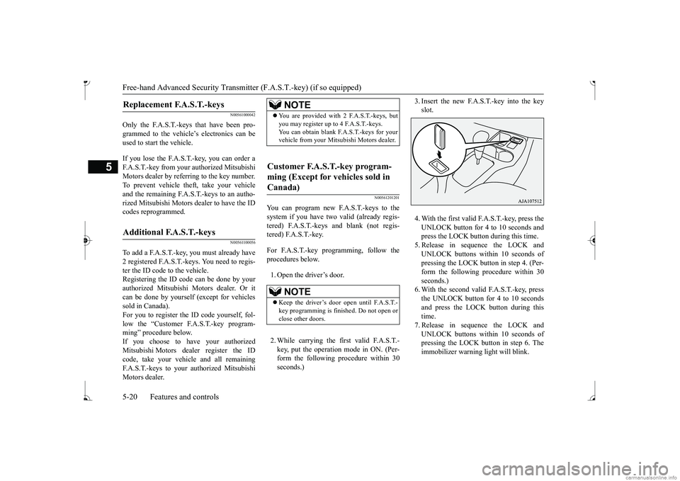 MITSUBISHI MIRAGE G4 2017  Owners Manual (in English) Free-hand Advanced 
Security Transmitter (F.A.S
.T.-key) (if so equipped)
5
N00561000042
Only the F.A.S.T.-keys that have been pro- grammed to the vehicle’s electronics can be used to start the vehi