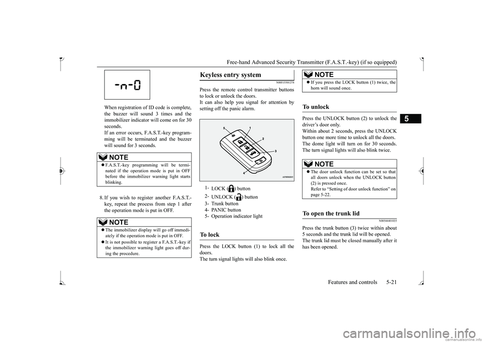 MITSUBISHI MIRAGE G4 2017 (in English) Manual Online Free-hand Advanced Securi
ty Transmitter (F.A.S.T.-key) (if so equipped)
Features and controls 5-21
5
When registration of ID code is complete, the buzzer will s
ound 3 times and the
immobilizer in MITSUBISHI MIRAGE G4 2017 (in English) Manual Online Free-hand Advanced Securi
ty Transmitter (F.A.S.T.-key) (if so equipped)
Features and controls 5-21
5
When registration of ID code is complete, the buzzer will s
ound 3 times and the
immobilizer in