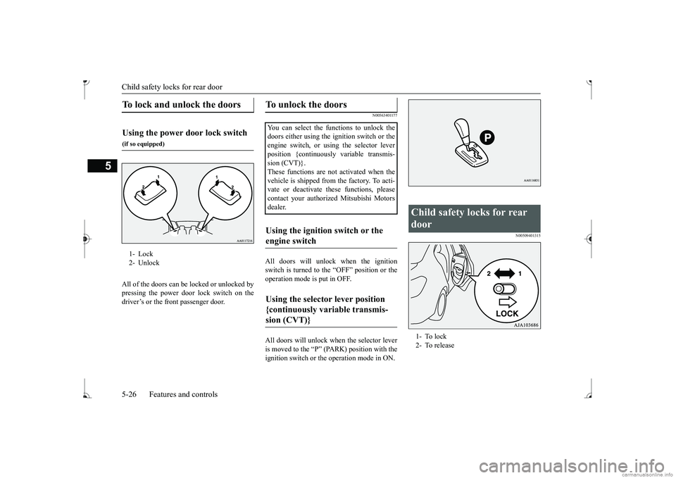 MITSUBISHI MIRAGE G4 2017 (in English) Manual Online Child safety locks for rear door 5-26 Features and controls
5
All of the doors can be locked or unlocked by pressing the power door lock switch on the driver’s or the front passenger door.
N00563401 MITSUBISHI MIRAGE G4 2017 (in English) Manual Online Child safety locks for rear door 5-26 Features and controls
5
All of the doors can be locked or unlocked by pressing the power door lock switch on the driver’s or the front passenger door.
N00563401