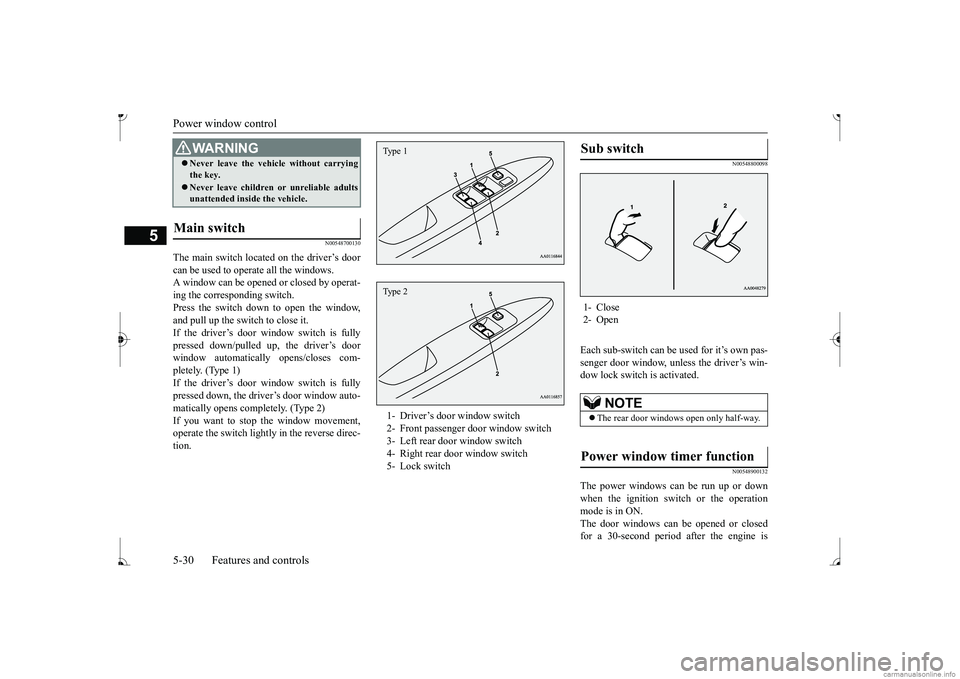 MITSUBISHI MIRAGE G4 2017 (in English) Owners Manual Power window control 5-30 Features and controls
5
N00548700130
The main switch located on the driver’s door can be used to operate all the windows. A window can be opened or closed by operat-ing the MITSUBISHI MIRAGE G4 2017 (in English) Owners Manual Power window control 5-30 Features and controls
5
N00548700130
The main switch located on the driver’s door can be used to operate all the windows. A window can be opened or closed by operat-ing the