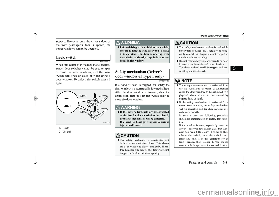 MITSUBISHI MIRAGE G4 2017 (in English) Owners Manual Power window control
Features and controls 5-31
5
stopped. However, once the driver’s door or the front passenger’s
door is opened, the
power windows cannot be operated.
N00549000169
When this MITSUBISHI MIRAGE G4 2017 (in English) Owners Manual Power window control
Features and controls 5-31
5
stopped. However, once the driver’s door or the front passenger’s
door is opened, the
power windows cannot be operated.
N00549000169
When this