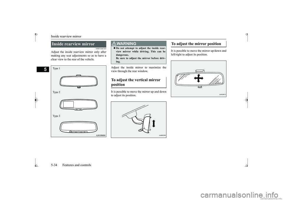 MITSUBISHI MIRAGE G4 2017 (in English) Owners Manual Inside rearview mirror 5-34 Features and controls
5
N00511601385
Adjust the inside rearview mirror only after making any seat adjustme
nts so as to have a
clear view to the rear of the vehicle.
Adj MITSUBISHI MIRAGE G4 2017 (in English) Owners Manual Inside rearview mirror 5-34 Features and controls
5
N00511601385
Adjust the inside rearview mirror only after making any seat adjustme
nts so as to have a
clear view to the rear of the vehicle.
Adj