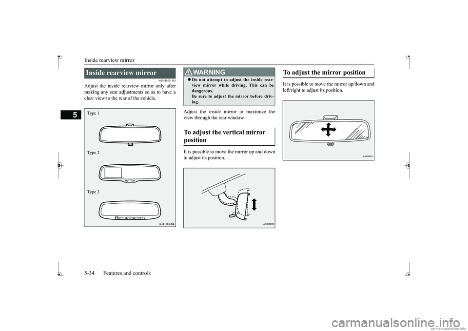 MITSUBISHI MIRAGE G4 2017  Owners Manual (in English) Inside rearview mirror 5-34 Features and controls
5
N00511601385
Adjust the inside rearview mirror only after making any seat adjustme 
nts so as to have a 
clear view to the rear of the vehicle. 
Adj