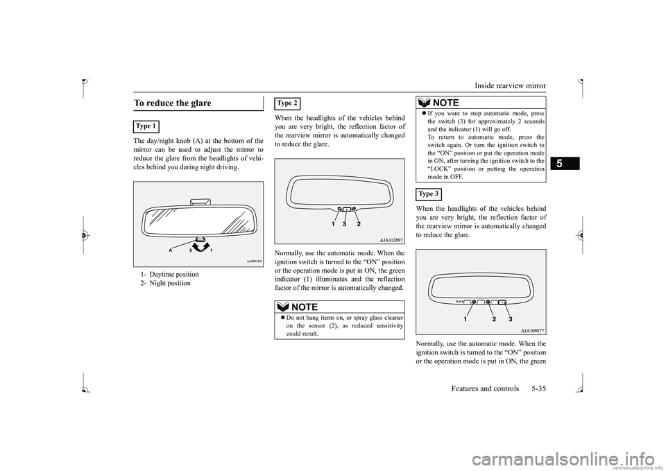 MITSUBISHI MIRAGE G4 2017  Owners Manual (in English) Inside rearview mirror 
Features and controls 5-35
5
The day/night knob (A) at 
 the bottom of the 
mirror can be used to adjust the mirror to reduce the glare from the headlights of vehi- cles behind