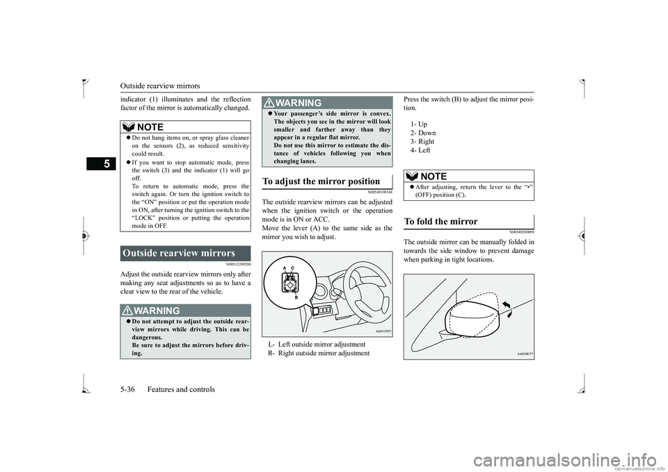MITSUBISHI MIRAGE G4 2017 (in English) Owners Manual Outside rearview mirrors 5-36 Features and controls
5
indicator (1) illuminates and the reflection factor of the mirror is automatically changed.
N00512200206
Adjust the outside rearview mirrors only MITSUBISHI MIRAGE G4 2017 (in English) Owners Manual Outside rearview mirrors 5-36 Features and controls
5
indicator (1) illuminates and the reflection factor of the mirror is automatically changed.
N00512200206
Adjust the outside rearview mirrors only