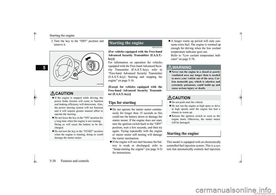 MITSUBISHI MIRAGE G4 2017  Owners Manual (in English) Starting the engine 5-38 Features and controls
5
2. Turn the key to the “OFF” position and remove it.
N00512601816
[For vehicles equipped with the Free-hand Advanced Security Tr 
ansmitter (F.A.S.