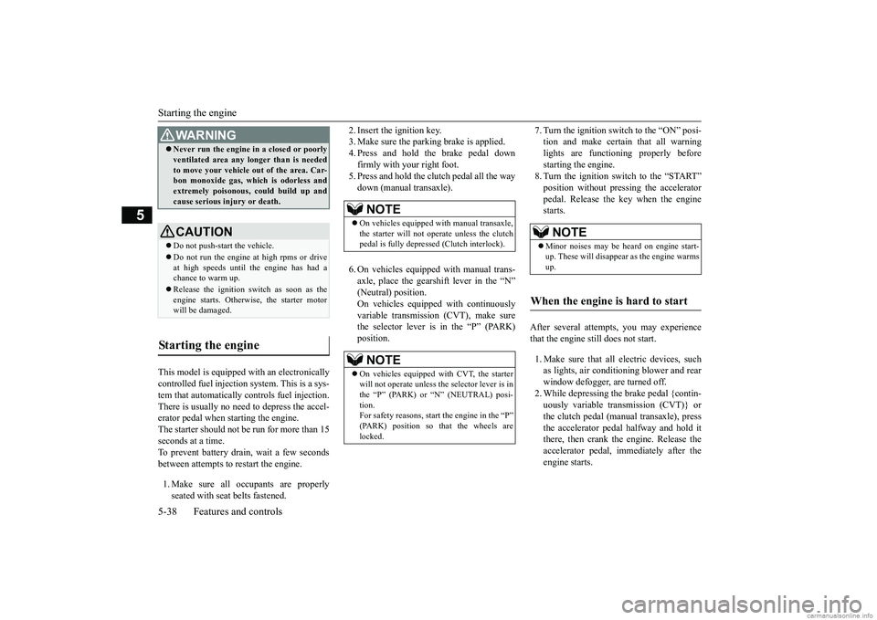 MITSUBISHI MIRAGE G4 2018 Owners Manual (in English) Starting the engine 5-38 Features and controls
5
This model is equipped with an electronically controlled fuel injection system. This is a sys-tem that automatically controls fuel injection. There is MITSUBISHI MIRAGE G4 2018 Owners Manual (in English) Starting the engine 5-38 Features and controls
5
This model is equipped with an electronically controlled fuel injection system. This is a sys-tem that automatically controls fuel injection. There is