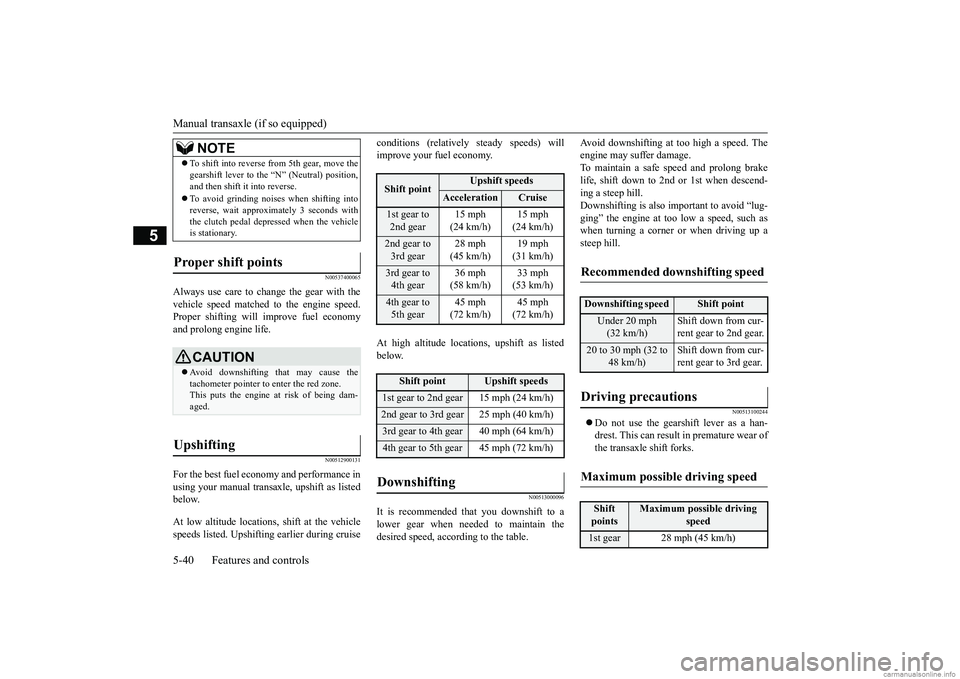 MITSUBISHI MIRAGE G4 2018 Owners Manual (in English) Manual transaxle (if so equipped) 5-40 Features and controls
5
N00537400065
Always use care to change the gear with the vehicle speed matched
to the engine speed.
Proper shifting will improve fuel MITSUBISHI MIRAGE G4 2018 Owners Manual (in English) Manual transaxle (if so equipped) 5-40 Features and controls
5
N00537400065
Always use care to change the gear with the vehicle speed matched
to the engine speed.
Proper shifting will improve fuel