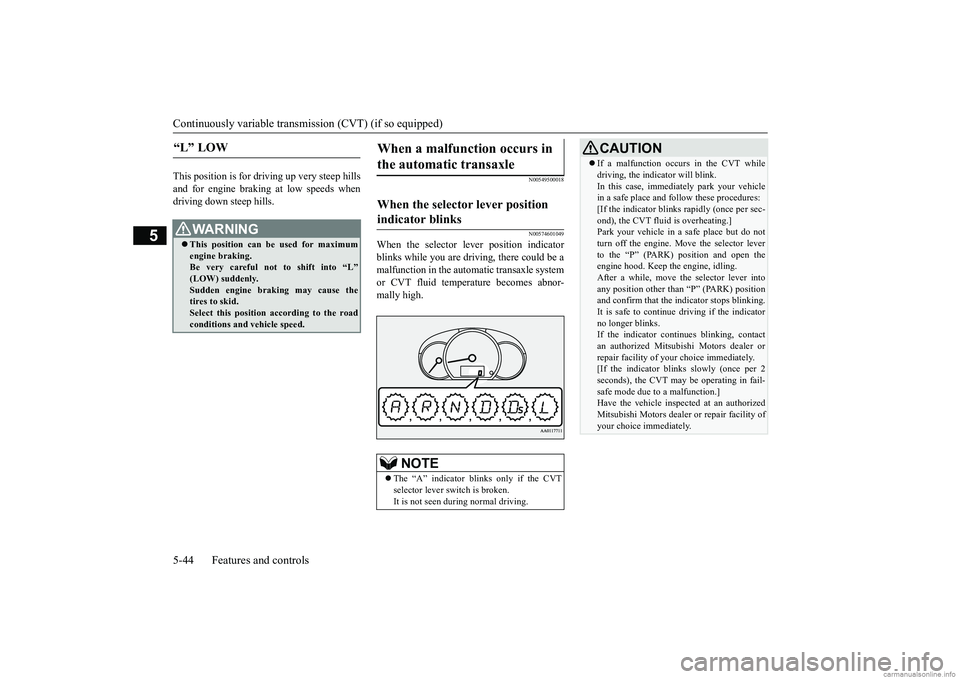 MITSUBISHI MIRAGE G4 2018  Owners Manual (in English) Continuously variable transmission (CVT) (if so equipped) 5-44 Features and controls
5
This position is for driving up very steep hills and for engine braking at low speeds when driving down steep hil