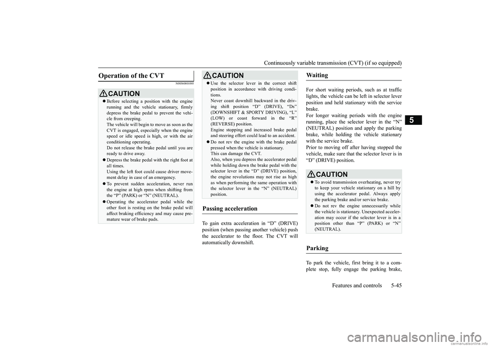 MITSUBISHI MIRAGE G4 2018 Owners Manual (in English) Continuously variable transmission (CVT) (if so equipped)
Features and controls 5-45
5
N00560801095
To gain extra acceleration in “D” (DRIVE) position (when passing an
other vehicle) push
the a MITSUBISHI MIRAGE G4 2018 Owners Manual (in English) Continuously variable transmission (CVT) (if so equipped)
Features and controls 5-45
5
N00560801095
To gain extra acceleration in “D” (DRIVE) position (when passing an
other vehicle) push
the a