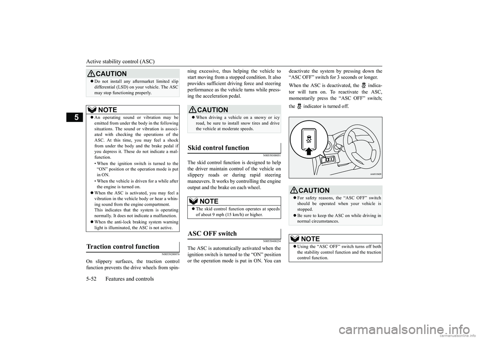MITSUBISHI MIRAGE G4 2018 Owners Manual (in English) Active stability control (ASC) 5-52 Features and controls
5
N00559200076
On slippery surfaces, the traction control function prevents the drive wheels from spin-
ning excessive, thus
helping the ve MITSUBISHI MIRAGE G4 2018 Owners Manual (in English) Active stability control (ASC) 5-52 Features and controls
5
N00559200076
On slippery surfaces, the traction control function prevents the drive wheels from spin-
ning excessive, thus
helping the ve