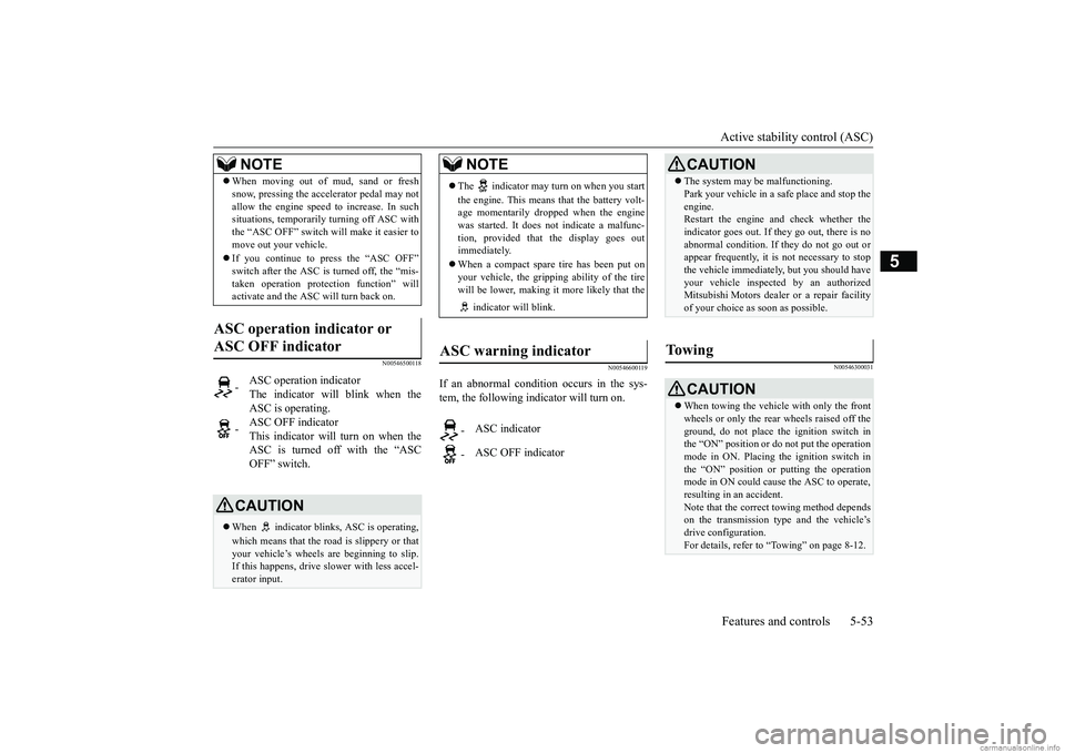 MITSUBISHI MIRAGE G4 2018 Owners Manual (in English) Active stability control (ASC) Features and controls 5-53
5
N00546500118
N00546600119
If an abnormal condition occurs in the sys- tem, the following indicator will turn on.
N00546300031
When movi MITSUBISHI MIRAGE G4 2018 Owners Manual (in English) Active stability control (ASC) Features and controls 5-53
5
N00546500118
N00546600119
If an abnormal condition occurs in the sys- tem, the following indicator will turn on.
N00546300031
When movi